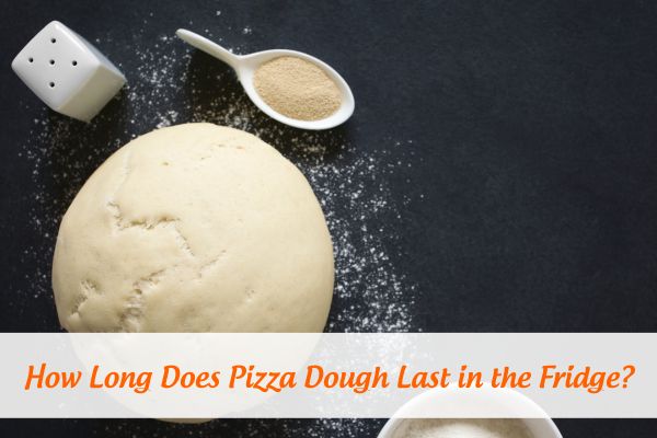 How Long Does Pizza Dough Last in the Fridge